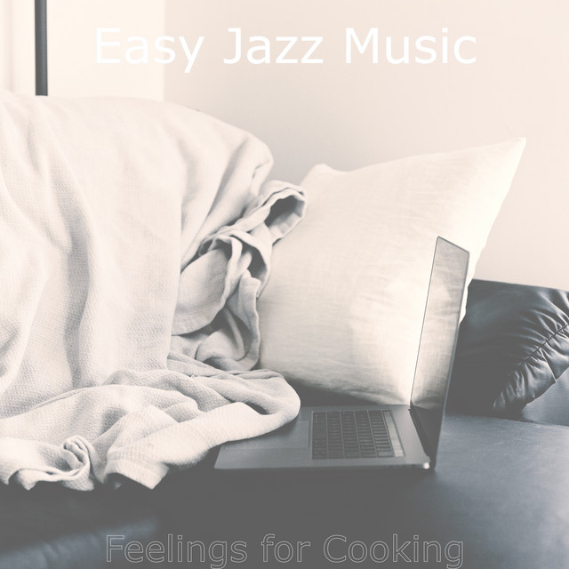 Feelings for Cooking - Album by Easy Jazz Music | Spotify