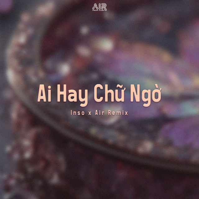 Ai Hay Chữ Ngờ - Air Remix
