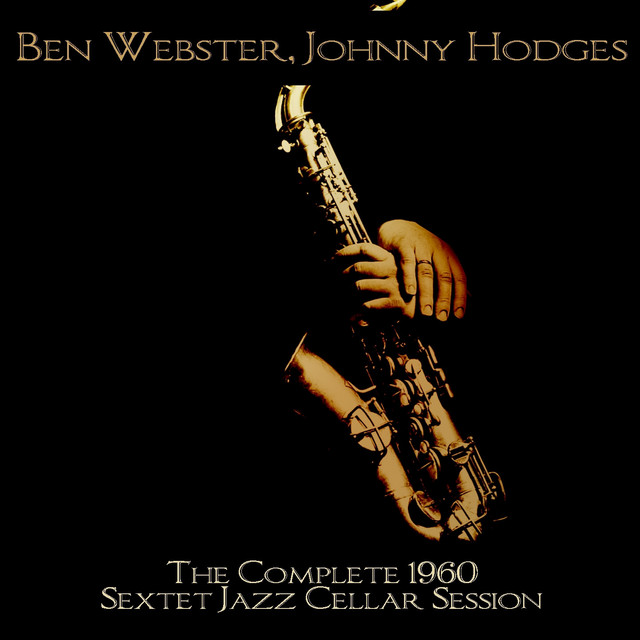 Ben Webster, Johnny Hodges: The Complete 1960 Sextet Jazz Cellar