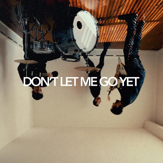 DON'T LET ME GO YET