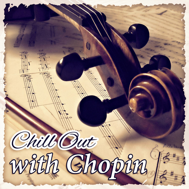 Chill Out with Chopin – Greatest Classical Relaxing Music for Slow Moments and Peaceful Mind cover art