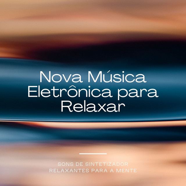 Nova Música Eletrônica para Relaxar: Sons de Sintetizador Relaxantes para a Mente cover art