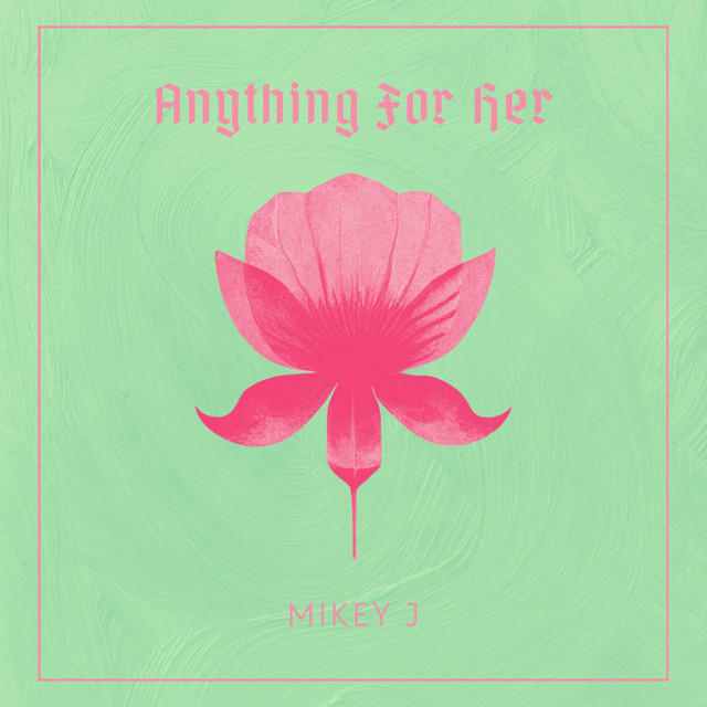 Anything For Her - Single by Mikey J | Spotify