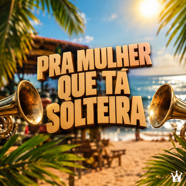 Pra Mulher Que Ta Solteira