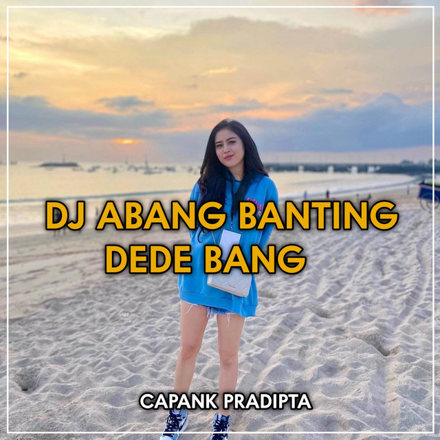 DJ ABANG BANTING DEDE BANG - Single by CAPANK PRADIPTA | Spotify