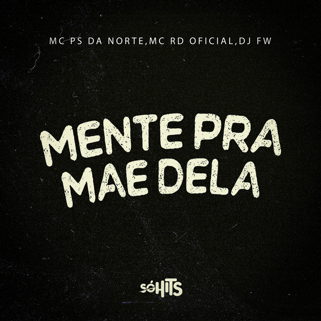 Mente pra Mãe Dela