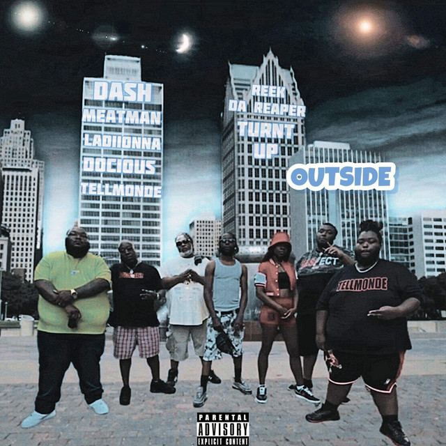 Meat Man, Dash, Ladiionna, Docious, TellMonde, Reek Da Reaper, Turnt Up – Outside