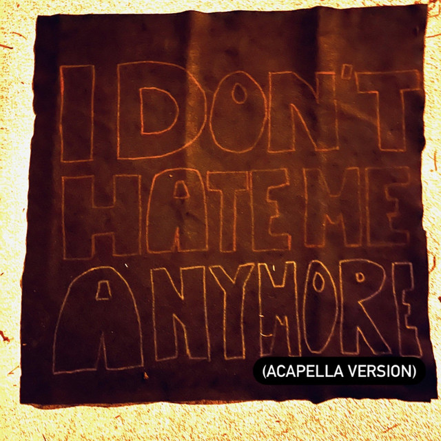 I Don’t Hate Me Anymore (Acapella Version) cover art
