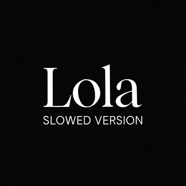 LOLA - SLOWED VERSION
