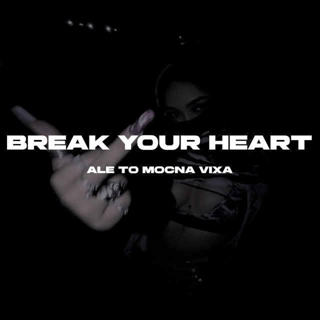 BREAK YOUR HEART Ale To MOCNA VIXA - Single by undergenjutsu | Spotify