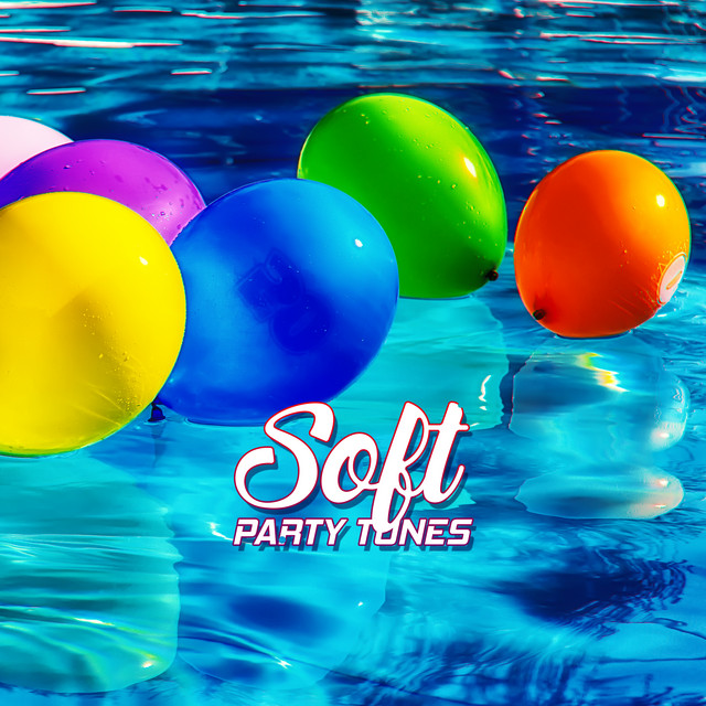 Soft Party Tunes - Album by Summer Pool Party Chillout Music | Spotify