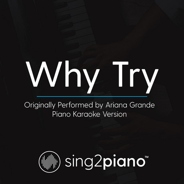Why Try (Originally Performed By Ariana Grande) [Piano Karaoke Version ...