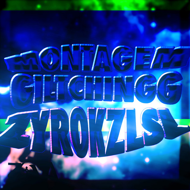 MONTAGEM GILTCHINGG ZYROKZLSL