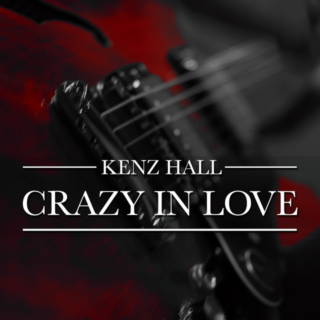 Crazy In Love - Single by Kenz Hall | Spotify
