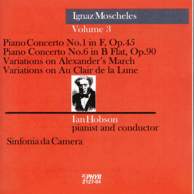 Moscheles: Piano Concerto Nos. 1 and 6, Variations on Alexander's March & Variations on Au Clair de la Lune