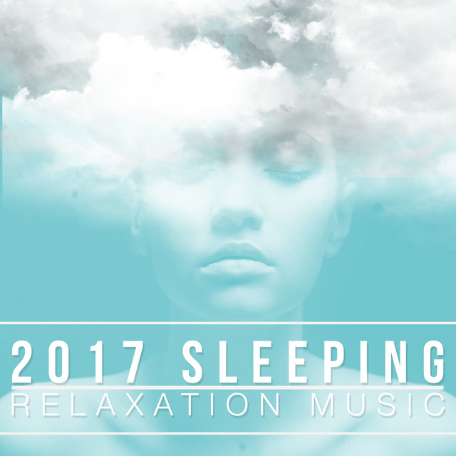 2017 Sleeping Relaxation Music - Album by Sleeping Music Zone | Spotify