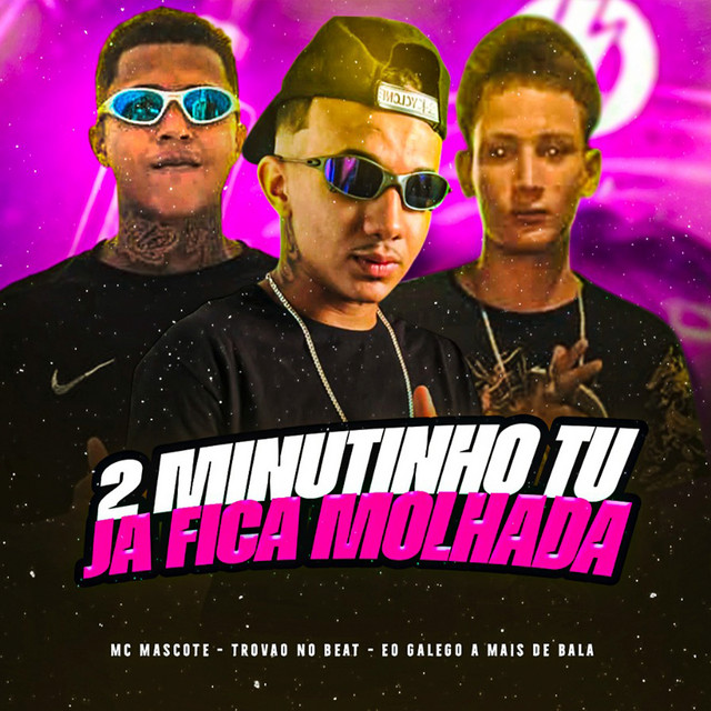 2 Minutinho Tu Ja Ficar Molhada