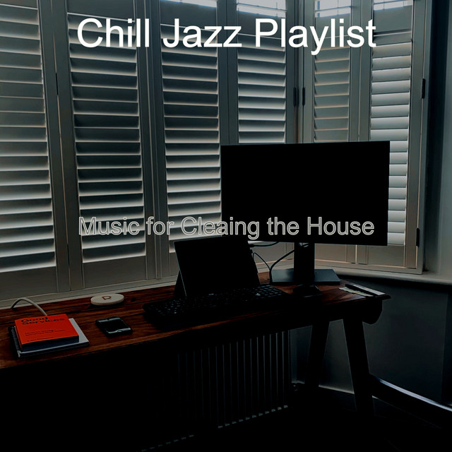 Music for Cleaing the House - Album by Chill Jazz Playlist | Spotify
