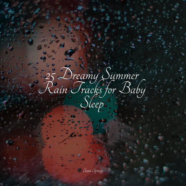 25 Dreamy Summer Rain Tracks for Baby Sleep - Album by Baby Lullabies ...