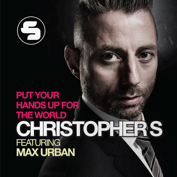 Put Your Hands Up for the World - Single by Christopher S feat