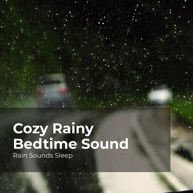 Cozy Rainy Bedtime Sound - Album by Rain Sounds Sleep | Spotify