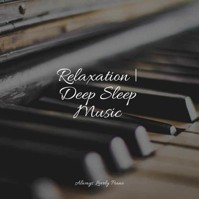 Relaxation | Deep Sleep Music - Album by Soulful Piano Group | Spotify