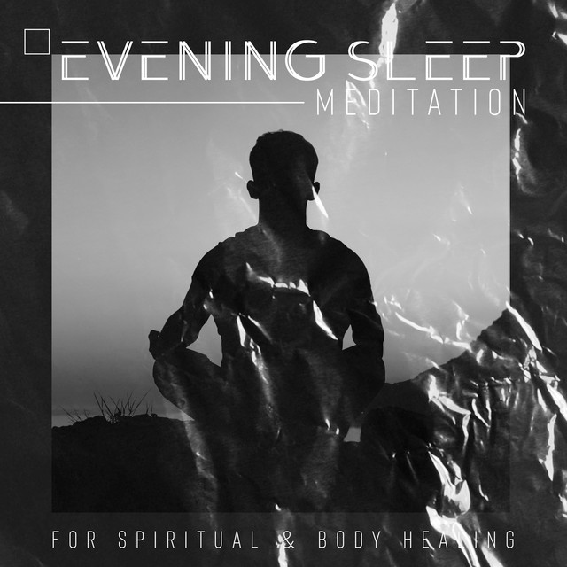 Evening Sleep Meditation for Spiritual & Body Healing: Soothing Soundscapes for Mental Well-Being and Deep Restorative Sleep