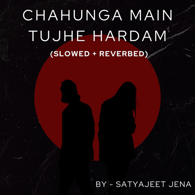 Satyajeet Jena - Chahunga Main Tujhe Hardam (Slowed + Reverbed)