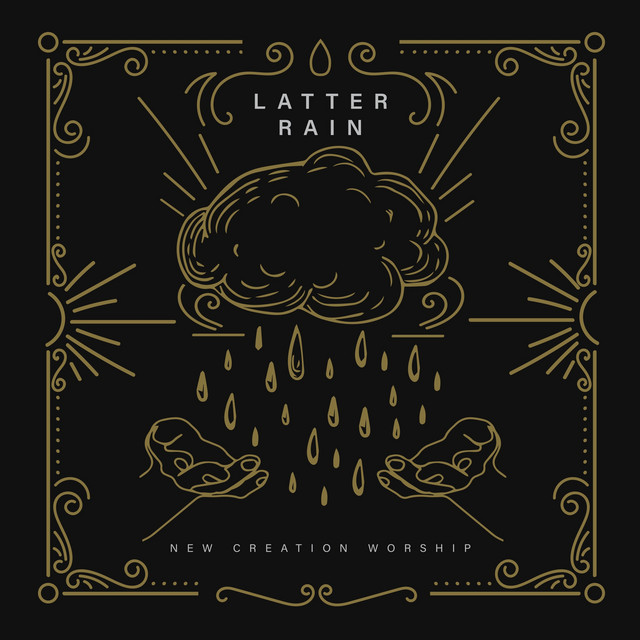 Latter Rain Song By New Creation Worship Spotify