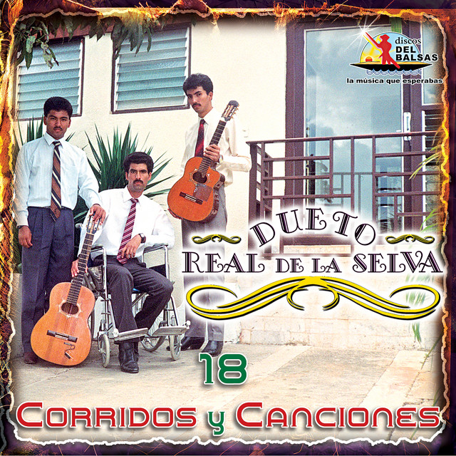 18 Corridos Y Canciones - Album by Dueto Real De La Selva | Spotify