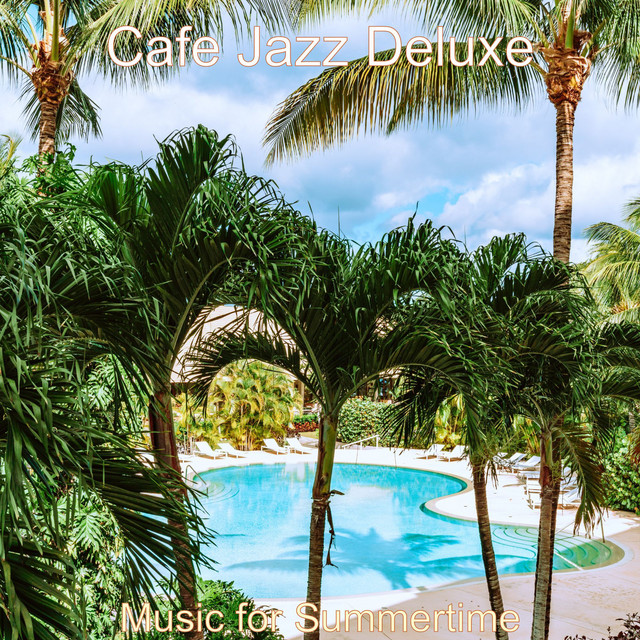 Music for Summertime - Album by Cafe Jazz Deluxe | Spotify
