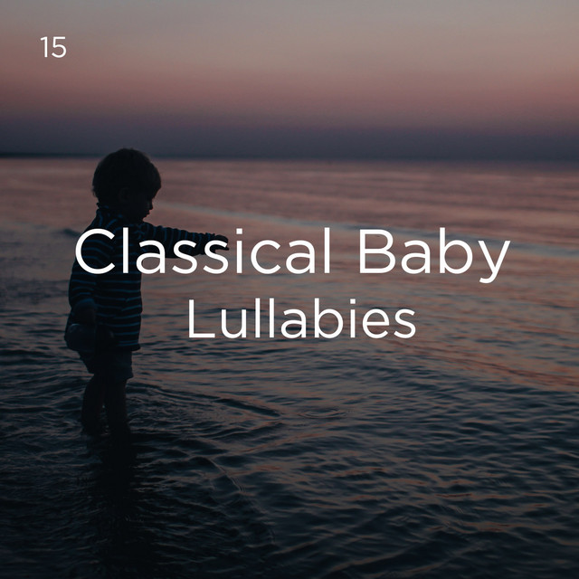 15 Classical Baby Lullabies - Album by Sleep Baby Sleep | Spotify