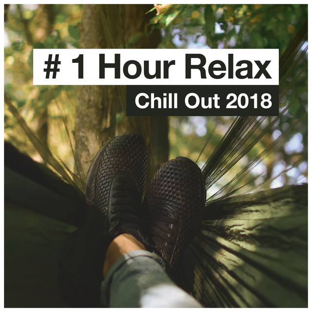  1 Hour Relax Album By Chill Out 2018 Spotify