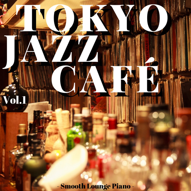 Tokyo Jazz Cafe Vol.1 - Album by Smooth Lounge Piano | Spotify
