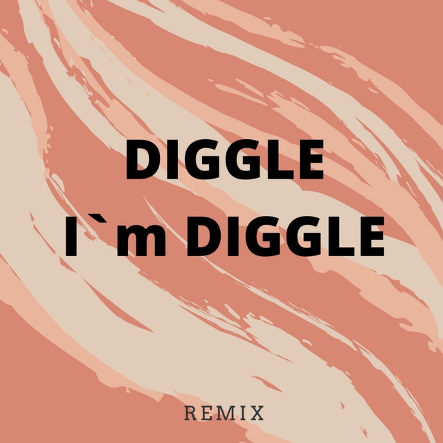 I'm Diggle (Remix) (Remix)