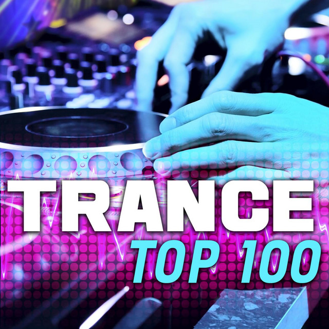 Trance Top 100 - Best of Electronic Dance Music, Progressive, Goa, Tech House, Uplifting, Psy Trance, Anthems cover art