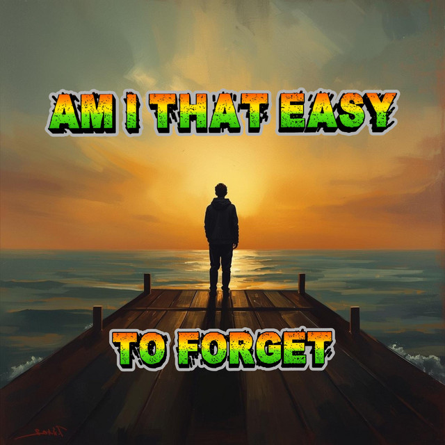 Am I That Easy To Forget