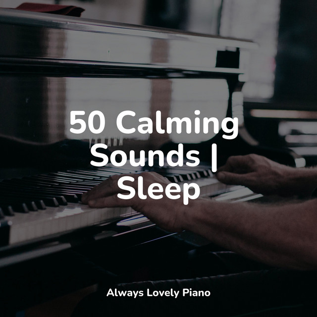 50 Calming Sounds | Sleep - Album by Piano Therapy | Spotify