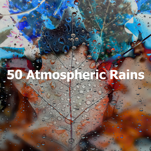 50 Atmospheric Rains - Album by Rain Sounds XLE Library | Spotify