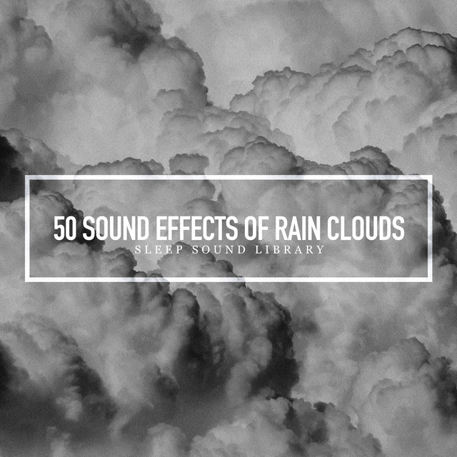 50 Sound Effects of Rain Clouds - Album by Sleep Sound Library | Spotify