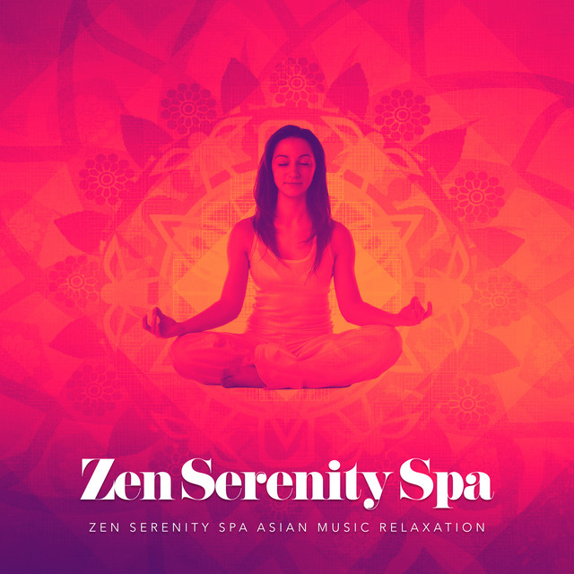 Zen Serenity Spa - Album by Zen Serenity Spa Asian Music Relaxation ...