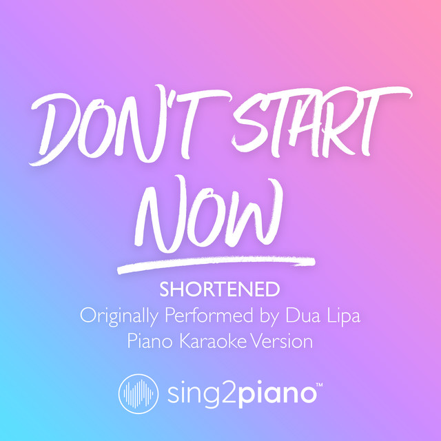 Don't Start Now (Shortened) [Originally Performed by Dua Lipa] - Piano Karaoke Version