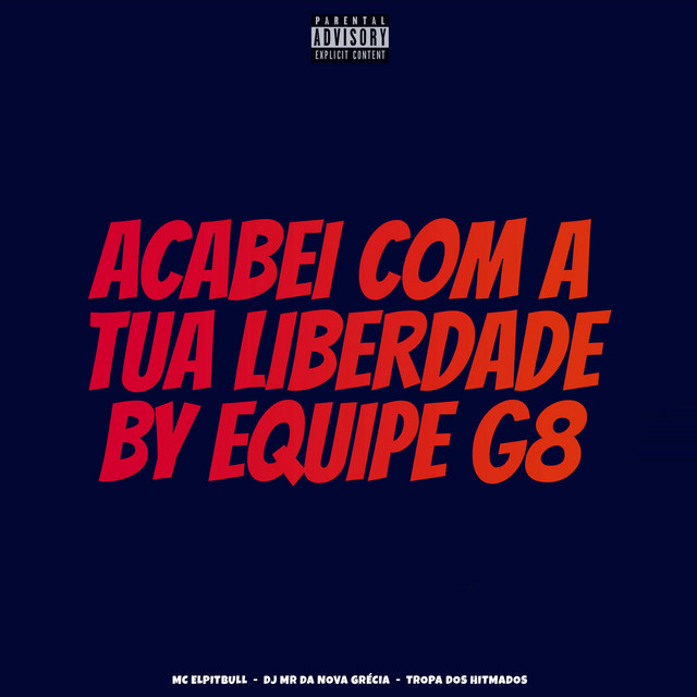 ACABEI COM A TUA LIBERDADE BY EQUIPE G8