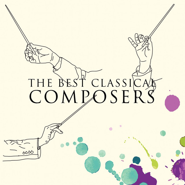 The Best Classical Composers - Compilation by Various Artists | Spotify