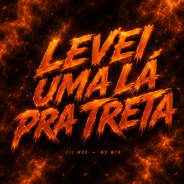 LEVEI UMA LÁ PRA TRETA