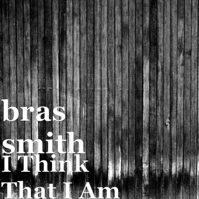 I Think That I Am - Single by bras smith | Spotify