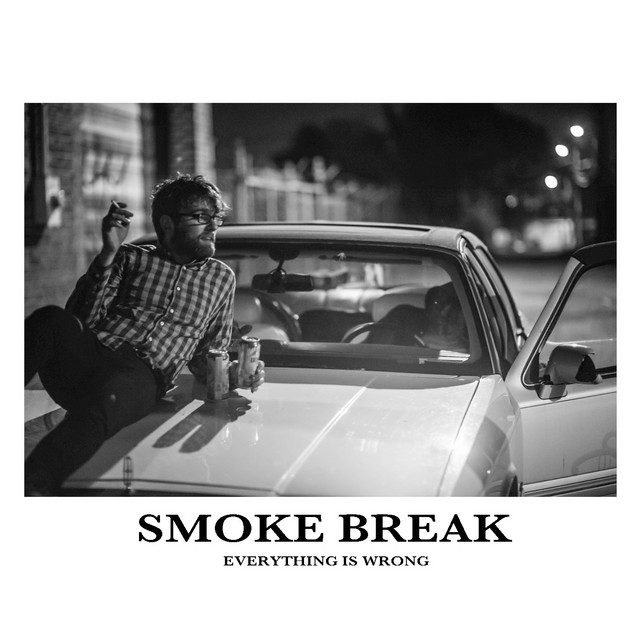Everything Is Wrong - Album by Smoke Break | Spotify