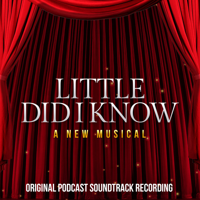 Little Did I Know: A New Musical (Original Podcast Soundtrack Recording) cover art