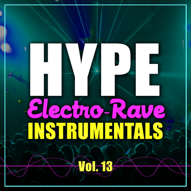Hype Electro-Rave Instrumentals, Vol. 13 - Album by Hit Crew Masters ...