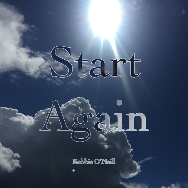 Start Again - Single by Robbie O'Neill | Spotify